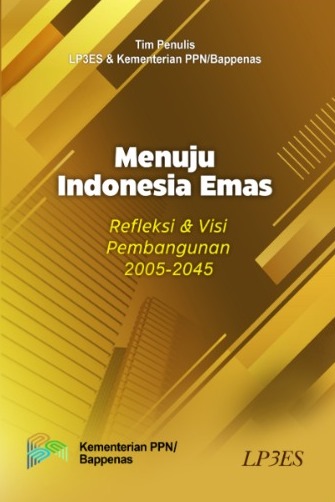 Menuju Indonesia Emas: Refleksi dan Visi Pembangunan 2005 - 2045