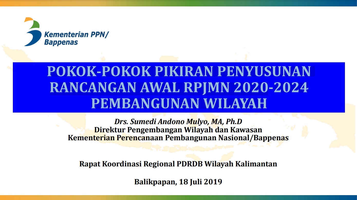 Pokok-Pokok Pikiran Penyusunan Rancangan Awal RPJMN 2020-2024 Pembangunan Wilayah; Rapat Koordinasi Regional PDRBB Wilayah Kalimantan, Balikpapan, 18 Juli 2019