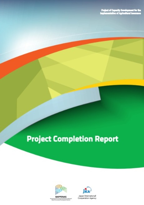 Project Completion Report Project of Capacity Development for the Implementation of Agricultural Insurance in The Republic of Indonesia