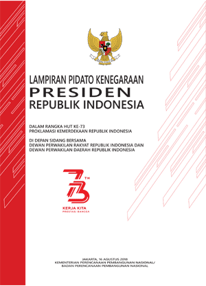 Lampiran Pidato Kenegaraan Presiden RI dalam rangka HUT ke-73 Proklamasi Kemerdekaan RI di depan sidang bersama DPR RI dan DPD RI, Jakarta, 16 Agustus 2018