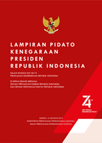 Lampiran Pidato Kenegaraan Presiden RI dalam rangka HUT ke-74 Proklamasi Kemerdekaan RI di depan sidang bersama DPR RI dan DPD RI, Jakarta, 16 Agustus 2019