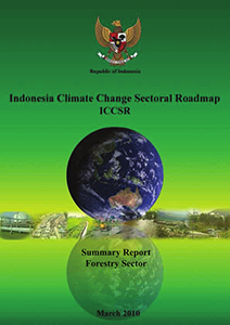 Indonesia Climate Change Sectoral Roadmap (ICCSR) : Summary Report Forestry Sector